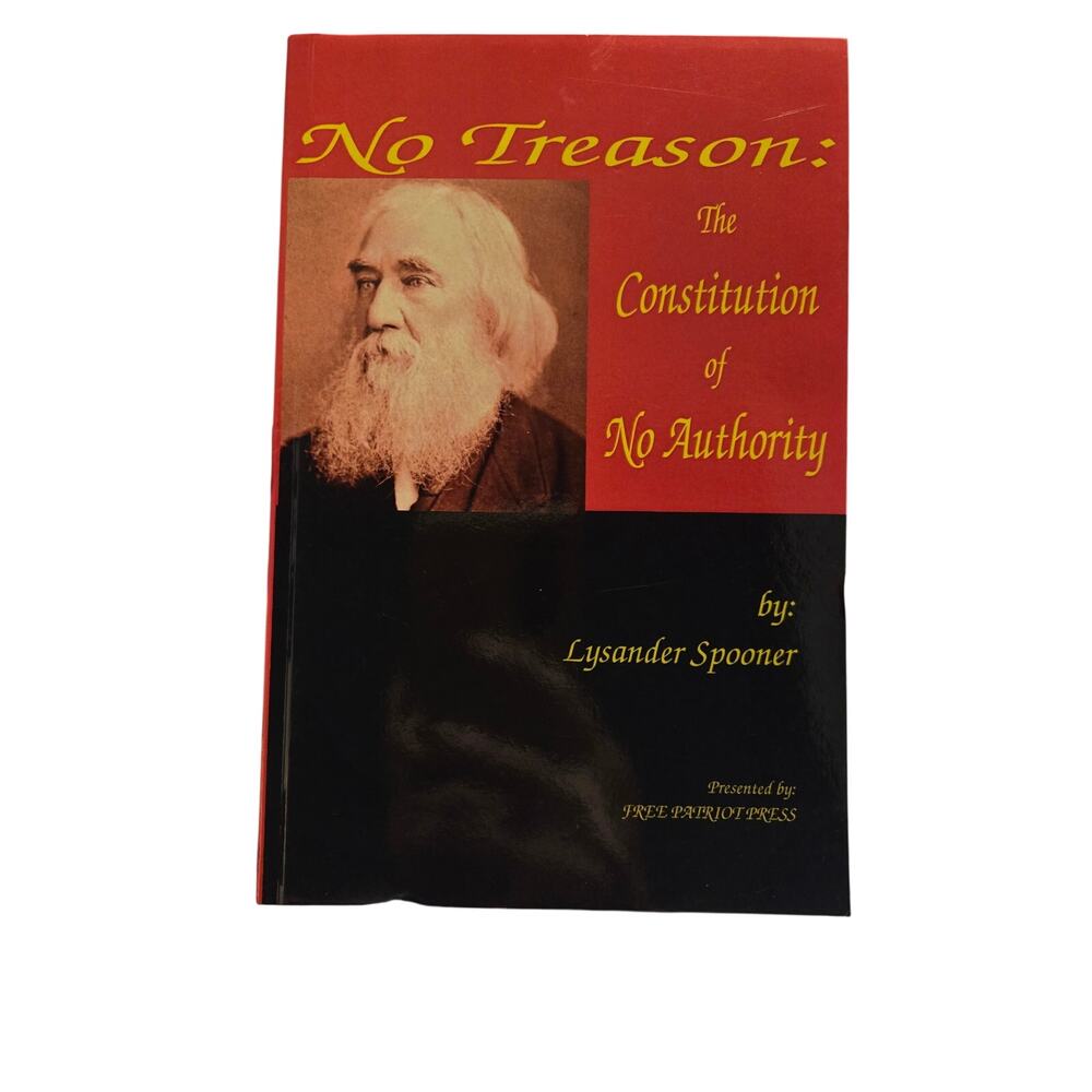 No Treason: The Constitution of No Authority by Lysander Spooner Anarchist